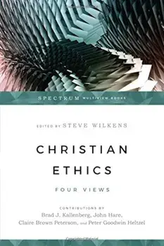Christian Ethics: Four Views, Paperback/Steve Wilkens