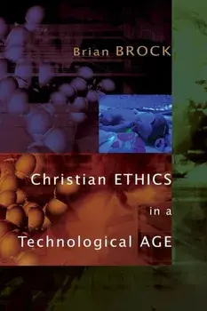 Christian Ethics in a Technological Age, Paperback/Brian Brock