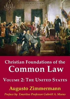 Christian Foundations of the Common Law, Volume 2: The United States, Paperback/Augusto Zimmermann