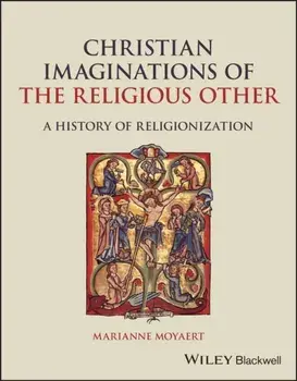 Christian Imaginations of the Religious Other. A History of Religionization, Paperback/Marianne Moyaert