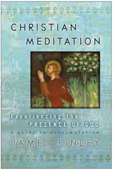 Christian Meditation: Experiencing the Presence of God, Paperback/James Finley