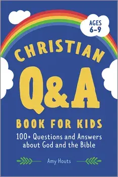 Christian Q&A Book for Kids: 100+ Questions and Answers about God and the Bible, Paperback/Amy Houts