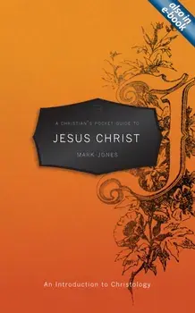Christian's Pocket Guide to Jesus Christ. An Introduction to Christology, Paperback/Mark Jones
