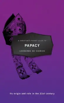 Christian's Pocket Guide to the Papacy. Its origin and role in the 21st century, Paperback/Leonardo Chirico