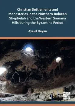 Christian Settlements and Monasteries in the Northern Judaean Shephelah and the Western Samaria Hills during the Byzantine Period, Paperback/***