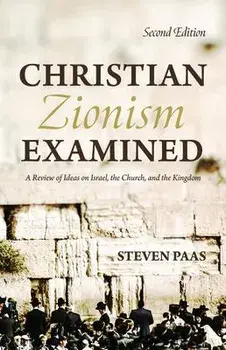Christian Zionism Examined, Second Edition, Paperback/Steven Paas