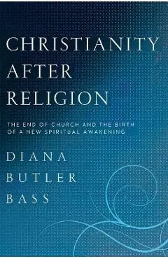 Christianity After Religion - Diana Butler Bass
