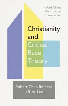 Christianity and Critical Race Theory - A Faithful and Constructive Conversation, Paperback/Jeff M. Liou