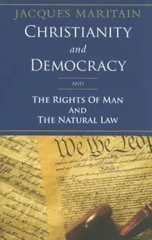 Christianity and Democracy, the Rights of Man and Natural Law, Paperback/Jacques Maritain