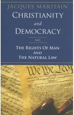 Christianity and Democracy, the Rights of Man and Natural Law - Jacques Maritain