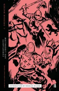Christianity and Liberalism, Paperback/Douglas Wilson
