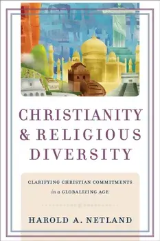 Christianity and Religious Diversity. Clarifying Christian Commitments in a Globalizing Age, Paperback/Harold A. Netland