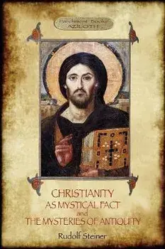Christianity As Mystical Fact; and The Mysteries of Antiquity: (Aziloth Books), Paperback/Rudolf Steiner