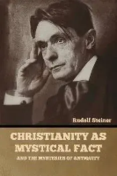 Christianity as Mystical Fact: And the Mysteries of Antiquity, Paperback/Rudolf Steiner