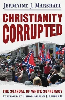 Christianity Corrupted: The Scandal of White Supremacy, Paperback/Jermaine J. Marshall