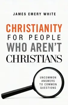 Christianity for People Who Aren't Christians: Uncommon Answers to Common Questions, Paperback/James Emery White