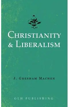 Christianity & Liberalism - J. Gresham Machen