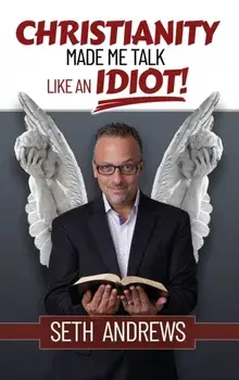 Christianity Made Me Talk Like an Idiot, Hardcover/Seth Andrews