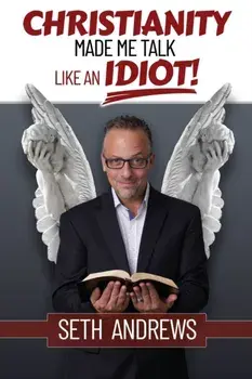 Christianity Made Me Talk Like an Idiot, Paperback/Seth Andrews