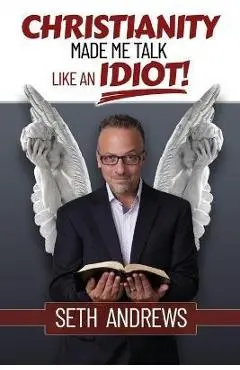Christianity Made Me Talk Like an Idiot - Seth Andrews