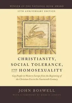 Christianity, Social Tolerance, and Homosexuality: Gay People in Western Europe from the Beginning of the Christian Era to the Fourteenth Century, Paperback/John Boswell