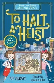 Christie and Agatha's Detective Agency: To Halt a Heist/Pip Murphy