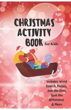 Christmas Activity Book for Kids: Ages 6-10: A Creative Holiday Coloring, Drawing, Word Search, Maze, Games, and Puzzle Art Activities Book for Boys a - Carrigleagh Books
