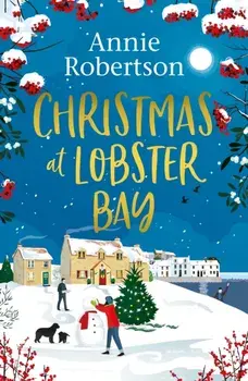 Christmas at Lobster Bay. The best feel-good festive romance to cosy up with this winter, Paperback/Annie Robertson