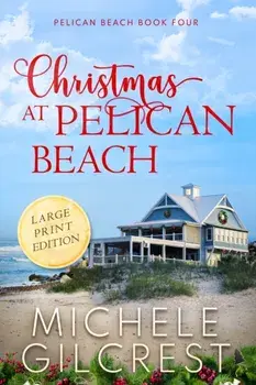 Christmas At Pelican Beach LARGE PRINT (Pelican Beach Series Book 4), Paperback/Michele Gilcrest