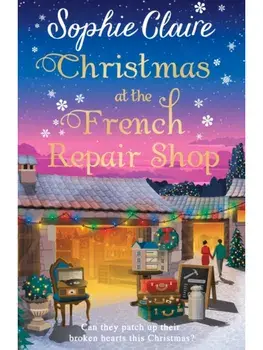 Christmas at the French Repair Shop. The brand new uplifting, cosy and heartwarming festive romcom, Paperback/Sophie Claire