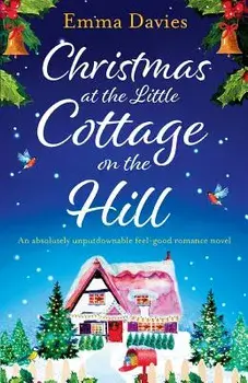 Christmas at the Little Cottage on the Hill: An Absolutely Unputdownable Feel Good Romance Novel, Paperback/Emma Davies