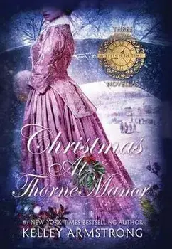 Christmas at Thorne Manor: A Trio of Holiday Novellas, Hardcover/Kelley Armstrong