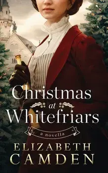 Christmas at Whitefriars: A Novella, Paperback/Elizabeth Camden