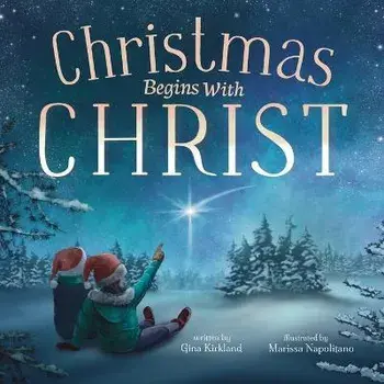 Christmas Begins With Christ: Learning About Jesus and Spreading the Love of God, Paperback/Gina Kirkland