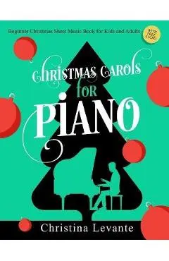 Christmas Carols for Piano. Beginner Christmas Sheet Music Book for Kids and Adults (+Free Audio) - Christina Levante