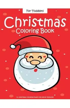 Christmas Coloring Book For Toddlers: 55 Easy Christmas Pages to Color with Santa Claus, Reindeer, Snowman, Christmas Tree and More! - Drawing Book Fo - Ernest Creative Christmas Books