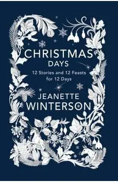Christmas Days: 12 Stories and 12 Feasts for 12 Days - Jeanette Winterson