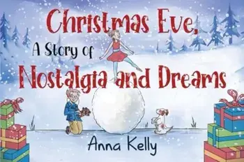Christmas Eve, A Story of Nostalgia and Dreams, Paperback/Anna Kelly
