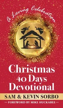 Christmas for Forty Days. A Christmastime Devotional for Families, Hardback/Kevin Sorbo