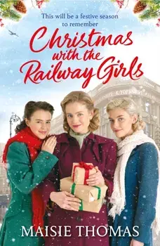 Christmas with the Railway Girls. The new heartwarming historical fiction romance book to curl up with this Christmas 2021, Paperback/Maisie Thomas