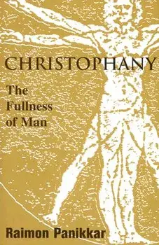 Christophany: The Fullness of Man, Paperback/Raimon Panikkar