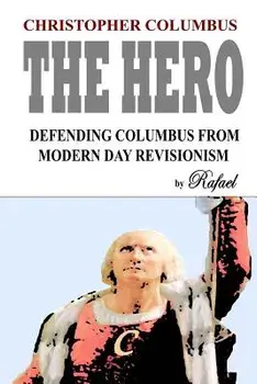 Christopher Columbus The Hero: Defending Columbus From Modern Day Revisionism, Paperback/Rafael
