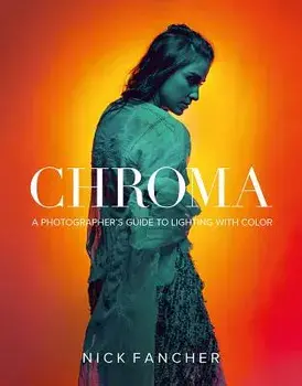 Chroma: A Photographer's Guide to Lighting with Color, Paperback/Nick Fancher
