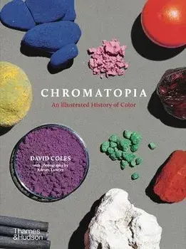 Chromatopia: An Illustrated History of Color, Paperback/David Coles