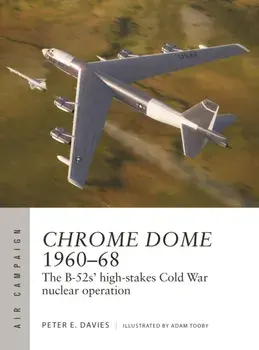 Chrome Dome 1960–68. The B-52s' high-stakes Cold War nuclear operation, Paperback/Peter E. Davies