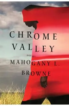 Chrome Valley: Poems - Mahogany L. Browne