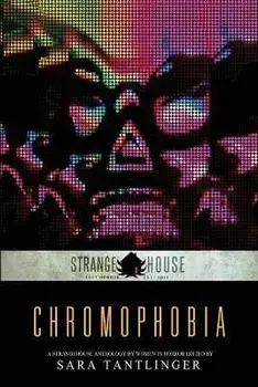 Chromophobia: A Strangehouse Anthology by Women in Horror, Paperback/Sara Tantlinger