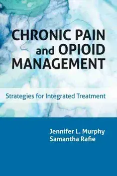 Chronic Pain and Opioid Management: Strategies for Integrated Treatment, Paperback/Jennifer L. Murphy