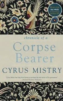Chronicle of a Corpse Bearer, Paperback/Cyrus Mistry
