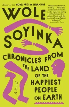 Chronicles from the Land of the Happiest People on Earth, Paperback/Wole Soyinka